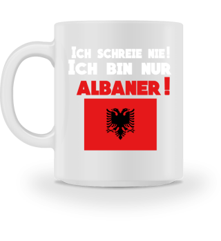 Albanien Shirt Ich schreie nie, ich bin nur Albaner