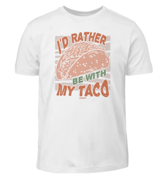 I'd Rather Be With My Taco