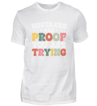 Mistakes Are Proof You Are Trying