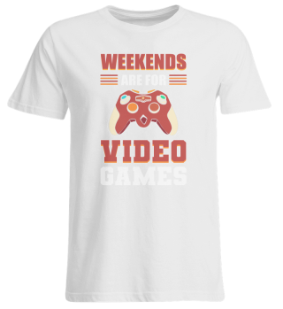 Weekends Are For Video Games Gamer Gaming