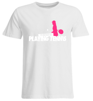 I'd rather be playing tennis women