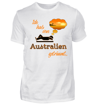 Ich hab von Australien geträumt... Urlaub, Reise, Sommer, Beach, Strand, Meer T-Shirt Shirt
