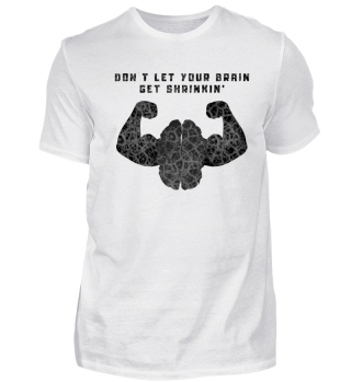 Don´t let your brain get shrinkin´