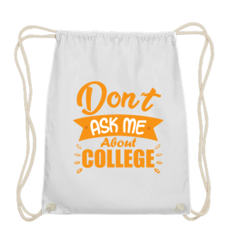 Ask me - Don't Ask Me About College