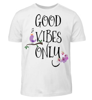 Good Vibes Only - chirping bird