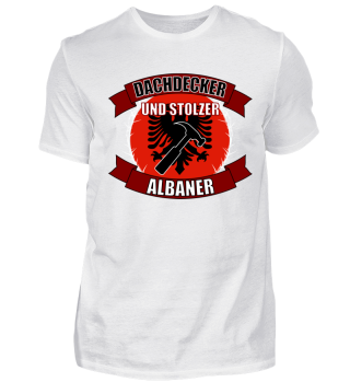 Dachdecker T-Shirt stolzer Albaner