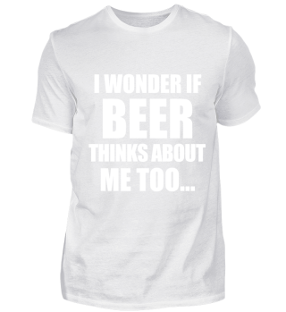 Frage mich ob Bier auch an mich denkt