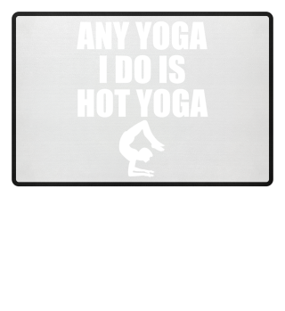 Any yoga i do is hot yoga 