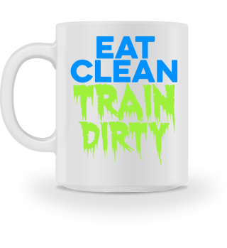 EAT CLEAN, TRAIN DIRTY / Sport