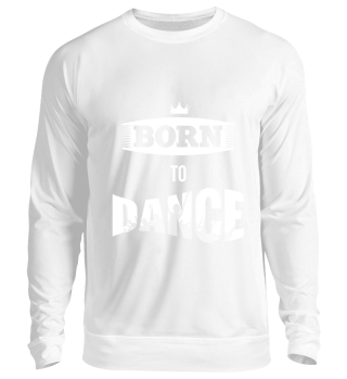 BORN TO DANCE Sweatshirt