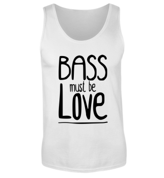Bass must be Love!