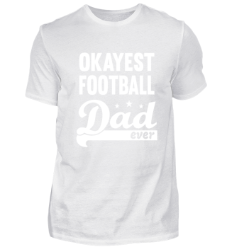 Okayest Football Dad Shirt - great gift