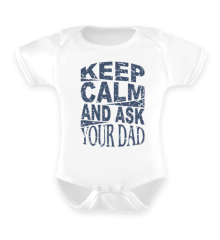 ♥ Keep Calm And Ask Your Dad 1