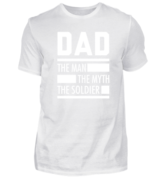 DAD THE MAN. THE MYTH. THE SOLDIER. - Te