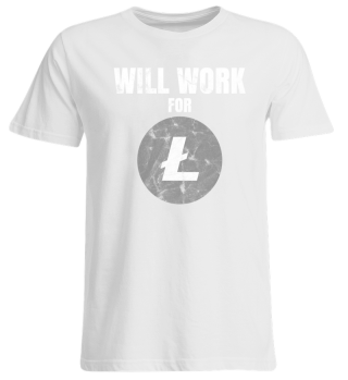 Will Work For Litecoin LTC T-Shirt