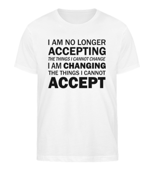 I Am Changing The Things I Cannot Accept