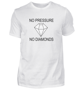 Kein Druck Keine Diamanten