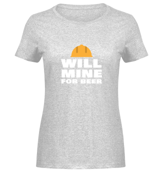 Will Mine For Beer Funny Mining Quote Mi