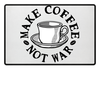 Make Coffee Not War Caffeine Gift Idea