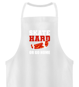 Skate Hard or Go Home Skateboard Skateboarder Skateboarding