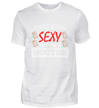 I Hate Being Sexy But I'm A Doctor white