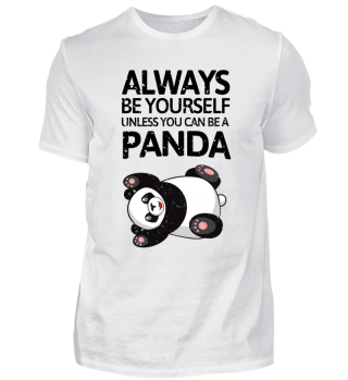 Be yourself unless you can be a panda!