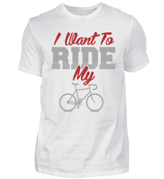 I want to ride my bike T-shirt