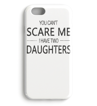 You Can't Scare Me I Have Two Daughters