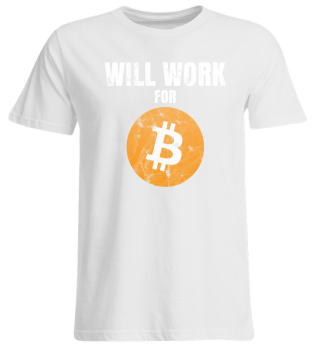 Will Work For Bitcoin BTC T-Shirt