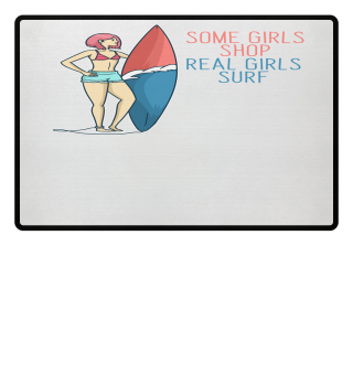 Some Girls Shop, Real Girls Surf