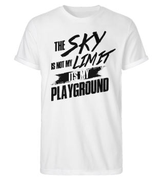 The sky isn't my LIMIT its my playground