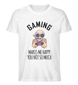 Gaming Makes Me Happy You Not So Much