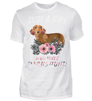 JUST A GIRL WHO LOVES DACHSHUND