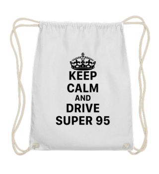 Keep Calm And Drive SUPER95 - Benzin