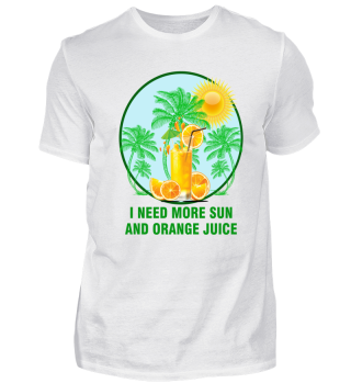Summer Shirt - Need Sun and Orange Juice