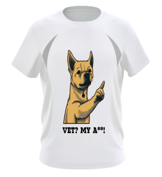 Vet? My A**! Funny Dog Shirt