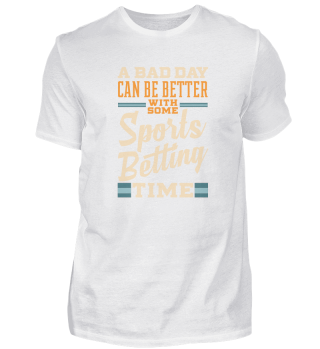 Sports Bettor Bad Day Better Sports Betting Time Gift