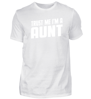 Trust Me, I Am A Aunt Tee Shirt For Aunt