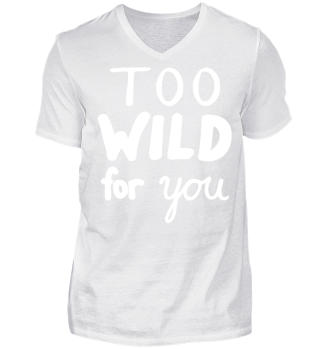 too wild for you lustiger Spruch Fun 