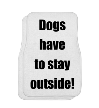 Dogs have to stay outside!