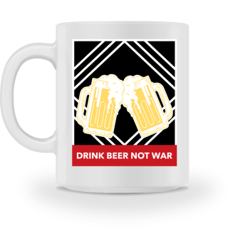 Drink Beer not war