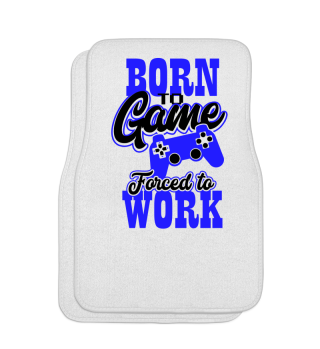 Born to Game Forced to Work