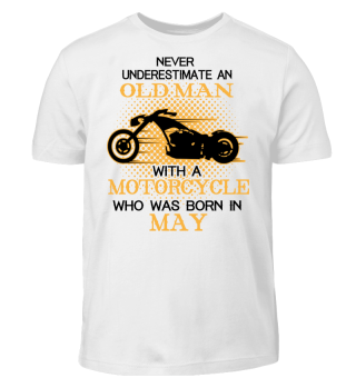 NEVER UNDERESTIMATE OLD MAN MOTORCYCLE born MAY