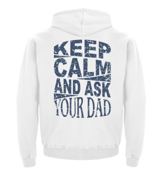 ♥ Keep Calm And Ask Your Dad 1