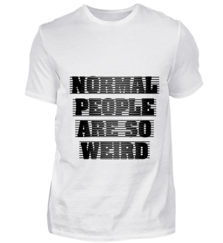 GIFT- NORMAL PEOPLE ARE SO WEIRD