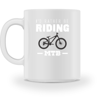 I'd Rather Be Riding MTB Mountain Bike Lover