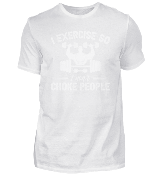 I Exercise So I Don't Choke People 1