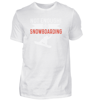 Not enough! go snowboarding