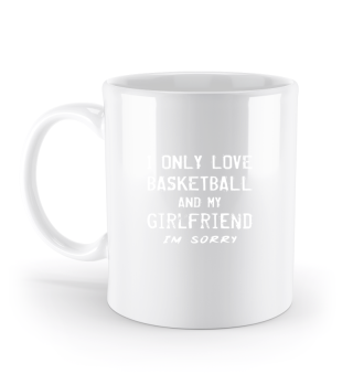 I Only Love Basketball And My Girlfriend