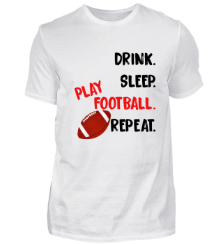 Drink. Sleep. Play Football. Repeat.